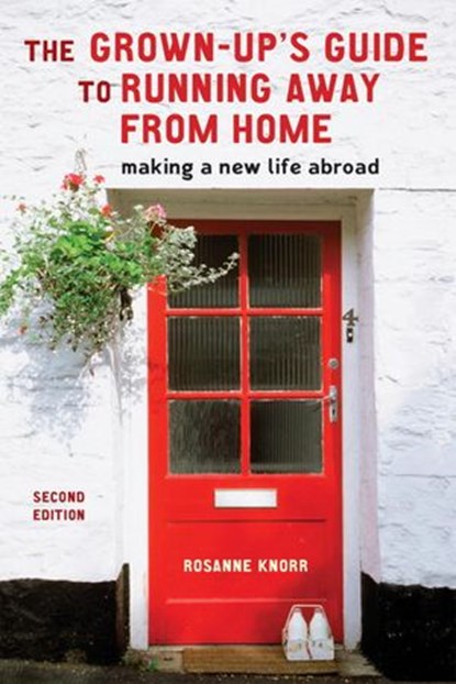 The Grown-Up's Guide to Running Away from Home, Second Edition, Rosanne Knorr - Ebook - 9780307807762
