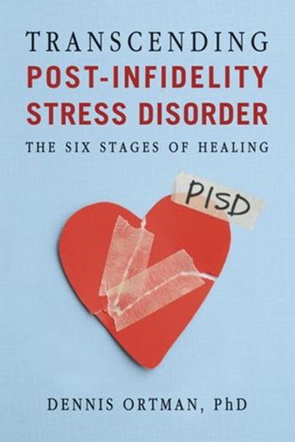 Transcending Post-Infidelity Stress Disorder, Dennis C. Ortman - Ebook - 9780307807809
