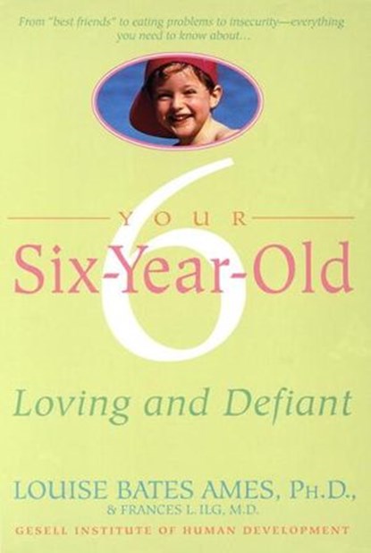 Your Six-Year-Old, Louise Bates Ames ; Frances L. Ilg - Ebook - 9780307809001