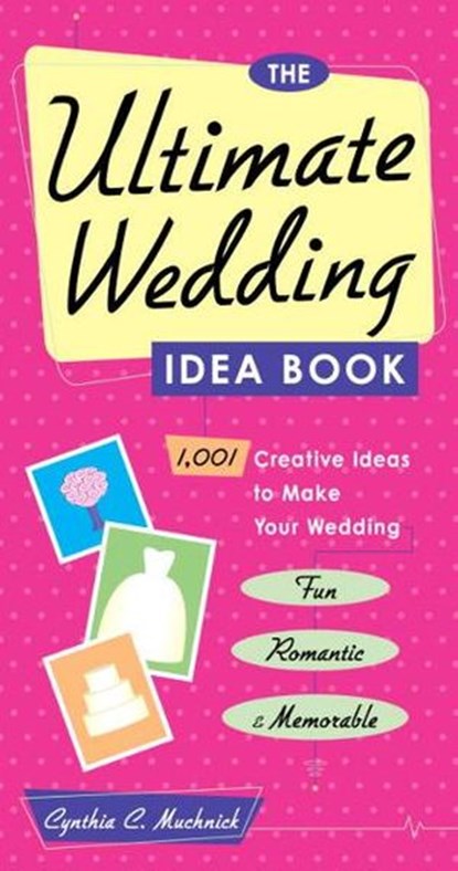 The Ultimate Wedding Idea Book, Cynthia Clumeck Muchnick - Ebook - 9780307809148