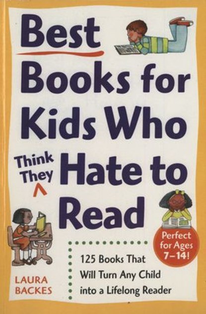 Best Books for Kids Who (Think They) Hate to Read, Laura Backes - Ebook - 9780307809179
