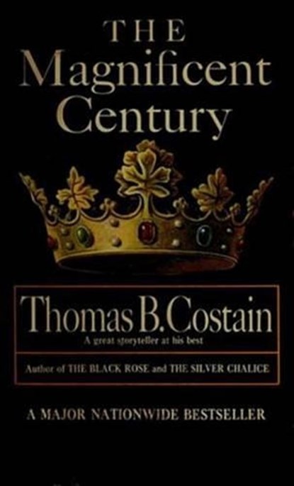 The Magnificent Century, Thomas B. Costain - Ebook - 9780307809568
