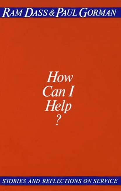 How Can I Help?, Ram Dass ; Paul Gorman - Ebook - 9780307809636