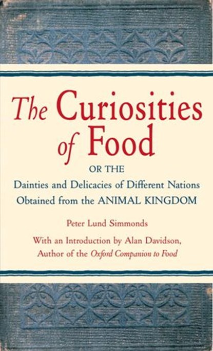 The Curiosities of Food, Peter Lund Simmonds ; P.L. Simmonds - Ebook - 9780307814098
