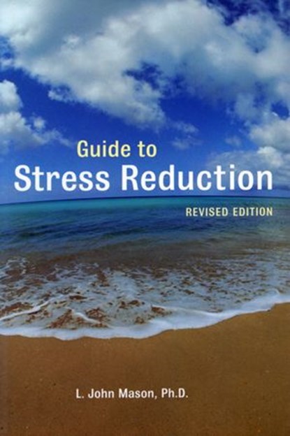 Guide to Stress Reduction, 2nd Ed., L. John Mason - Ebook - 9780307815422