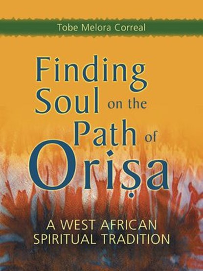 Finding Soul on the Path of Orisa, Tobe Melora Correal - Ebook - 9780307816092