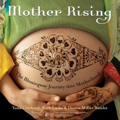 Mother Rising, Yana Cortlund ; Barb Lucke ; Donna Miller Watelet - Ebook - 9780307816283