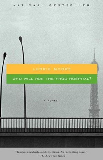 Who Will Run the Frog Hospital?, Lorrie Moore - Ebook - 9780307816900