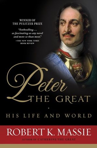 Peter the Great: His Life and World, Robert K. Massie - Ebook - 9780307817235