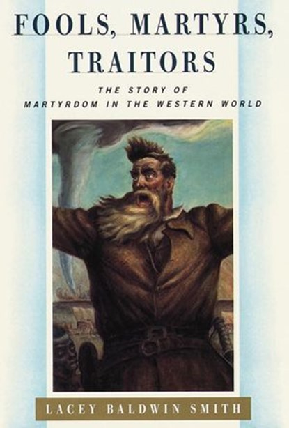 Fools, Martyrs, Traitors, Lacey Baldwin Smith - Ebook - 9780307817464