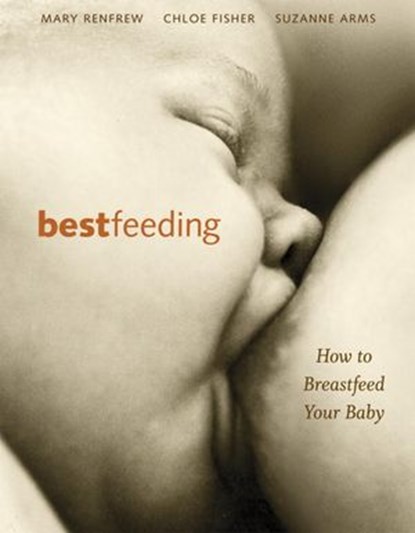Bestfeeding, Suzanne Arms ; Chloe Fisher ; Mary Renfrew - Ebook - 9780307818713