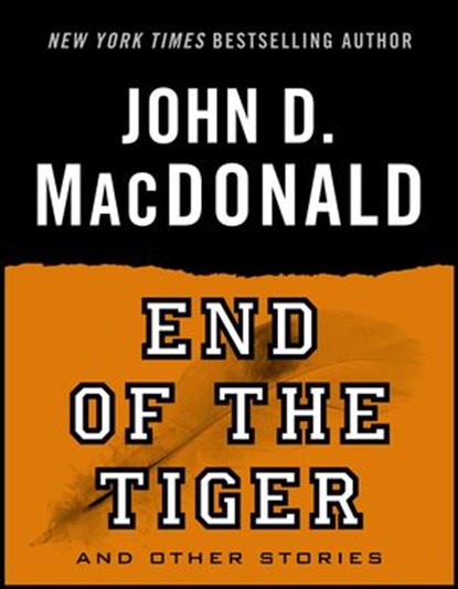 End of the Tiger and Other Stories, John D. MacDonald - Ebook - 9780307826862