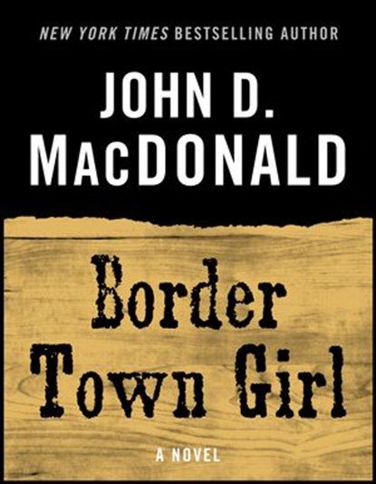 Border Town Girl, John D. MacDonald - Ebook - 9780307826961