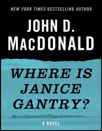 Where Is Janice Gantry?, John D. MacDonald - Ebook - 9780307827135