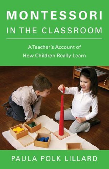 Montessori in the Classroom, Paula Polk Lillard - Ebook - 9780307829474