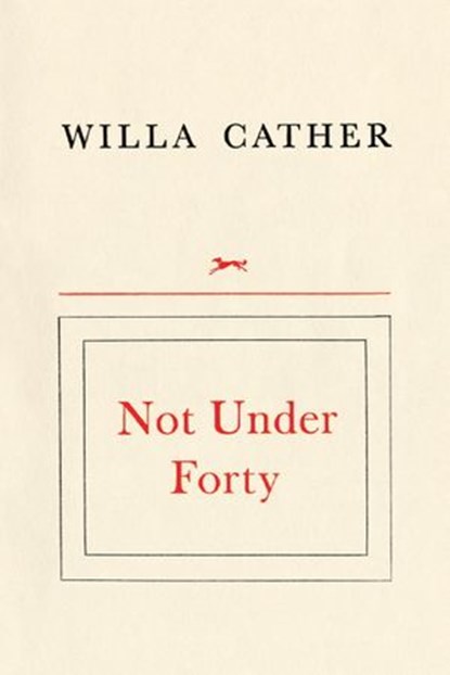 Not Under Forty, Willa Cather - Ebook - 9780307831408