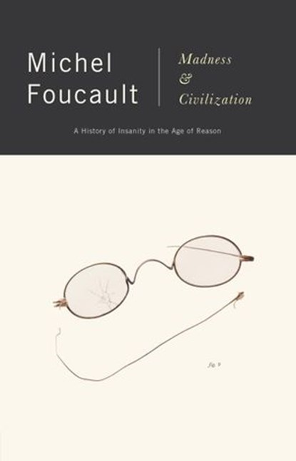 Madness and Civilization, Michel Foucault - Ebook - 9780307833105