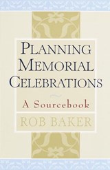 Planning Memorial Celebrations - Rob Baker - 9780307833181