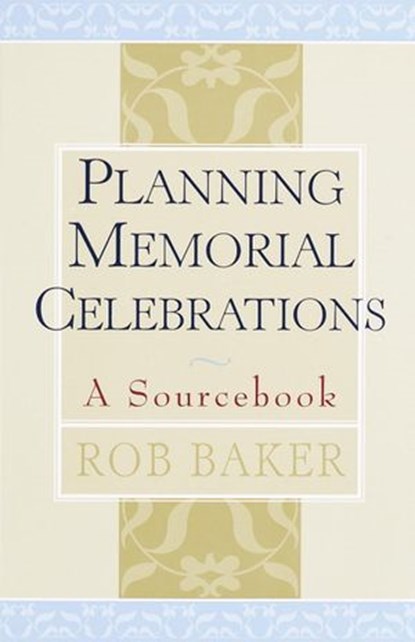 Planning Memorial Celebrations, Rob Baker - Ebook - 9780307833181