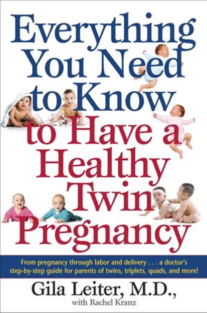 Everything You Need to Know to Have a Healthy Twin Pregnancy, Gila Leiter ; Rachel Kranz - Ebook - 9780307834034