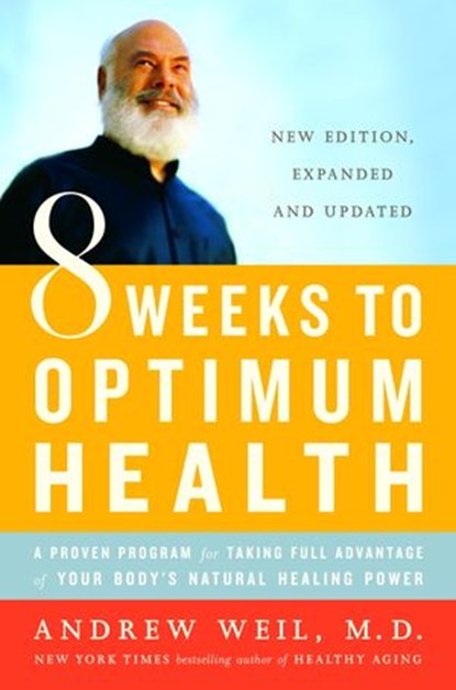 8 Weeks to Optimum Health, Andrew Weil M.D. - Ebook - 9780307834188