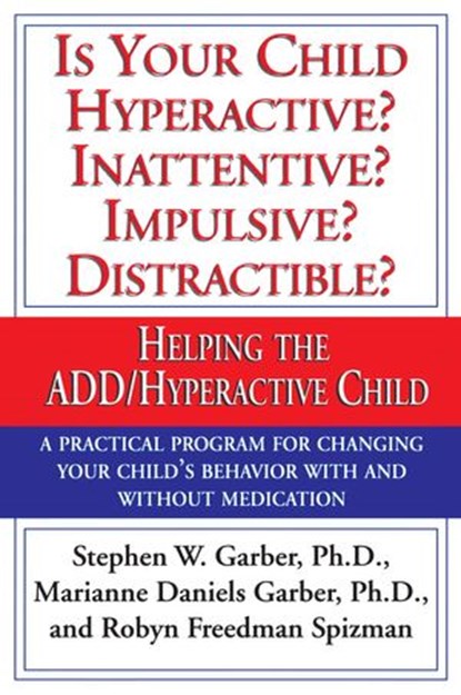 Is Your Child Hyperactive? Inattentive? Impulsive? Distractable?, Marianne Daniels Garber ; Robyn Freedman Spizman ; Stephen W. Garber Ph.D. - Ebook - 9780307874436