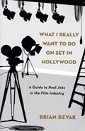 What I Really Want to Do on Set in Hollywood | Brian Dzyak | 