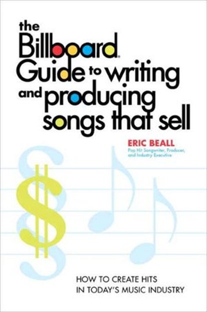 The Billboard Guide to Writing and Producing Songs that Sell, Eric Beall - Ebook - 9780307875181