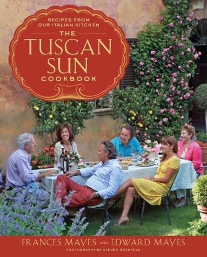 The Tuscan Sun Cookbook, Frances Mayes ; Edward Mayes - Gebonden - 9780307885289