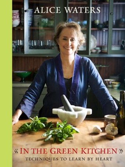 In the Green Kitchen, Alice Waters - Ebook - 9780307885579