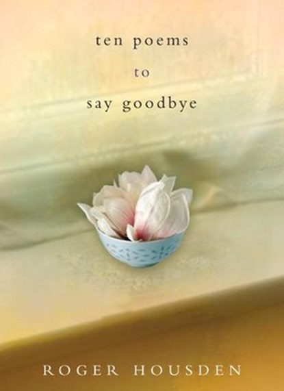 Ten Poems to Say Goodbye, Roger Housden - Ebook - 9780307886019