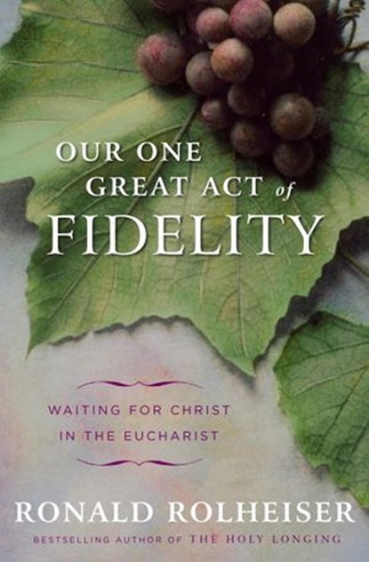 Our One Great Act of Fidelity, Ronald Rolheiser - Ebook - 9780307887054