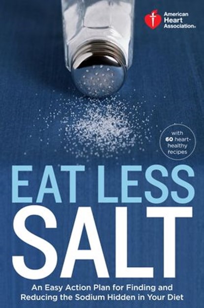 American Heart Association Eat Less Salt, American Heart Association - Ebook - 9780307888051