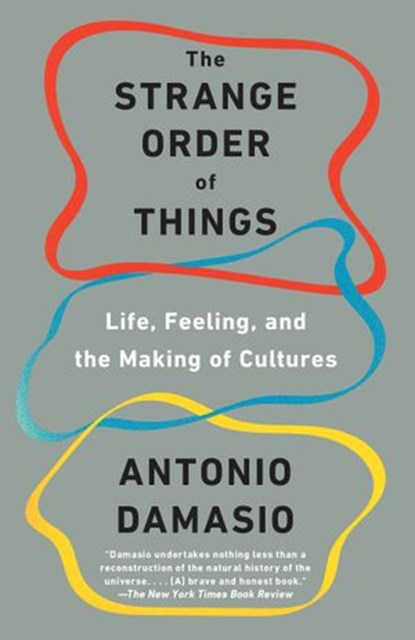 The Strange Order of Things, Antonio Damasio - Ebook - 9780307908766