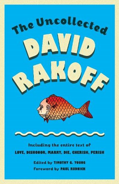 The Uncollected David Rakoff: Including the Entire Text of Love, Dishonor, Marry, Die, Cherish, Perish, David Rakoff - Paperback - 9780307946478