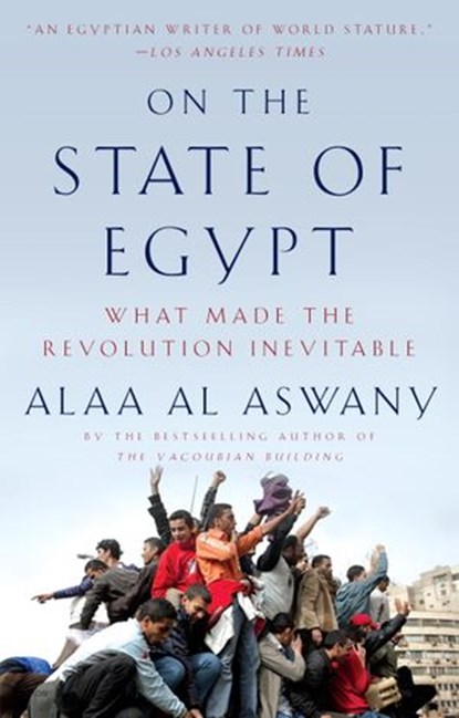 On the State of Egypt, Alaa Al Aswany - Ebook - 9780307946997