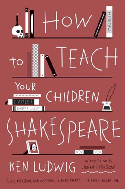 How to Teach Your Children Shakespeare, Ken Ludwig - Ebook - 9780307951519