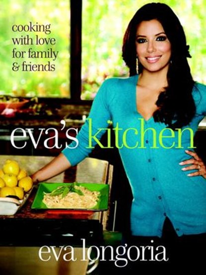 Eva's Kitchen, Eva Longoria ; Marah Stets - Ebook - 9780307952257