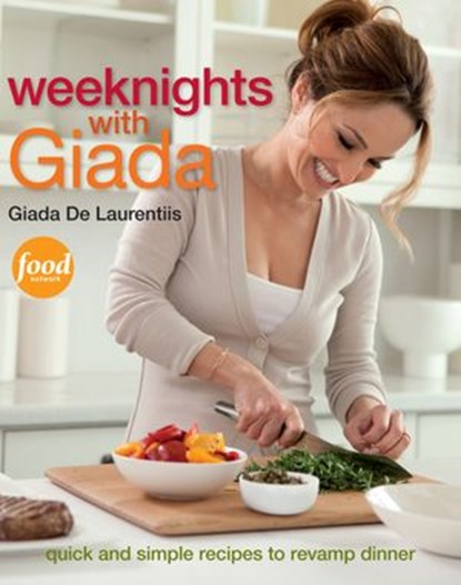 Weeknights with Giada: Quick and Simple Recipes to Revamp Dinner, Giada De Laurentiis - Ebook - 9780307953223