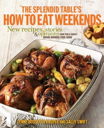 The Splendid Table's How to Eat Weekends, Lynne Rossetto Kasper ; Sally Swift - Ebook - 9780307953322