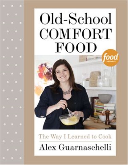 Old-School Comfort Food, Alex Guarnaschelli - Ebook - 9780307956569