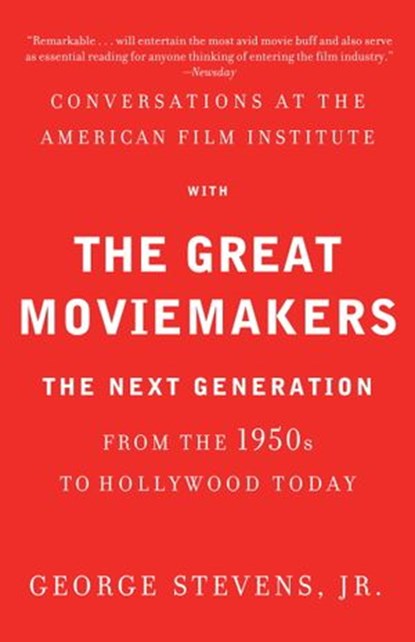 Conversations at the American Film Institute with the Great Moviemakers, George Stevens, Jr. - Ebook - 9780307957719