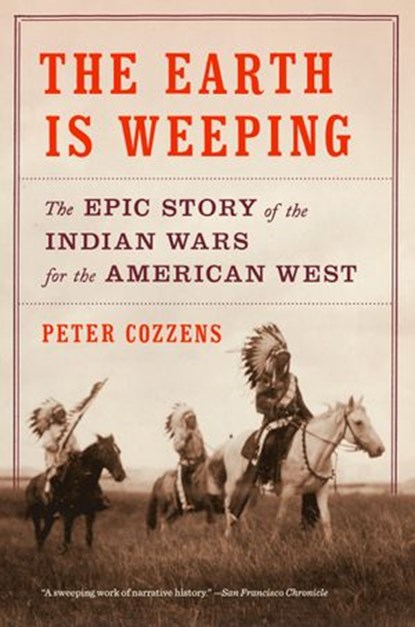 The Earth Is Weeping, Peter Cozzens - Ebook - 9780307958051