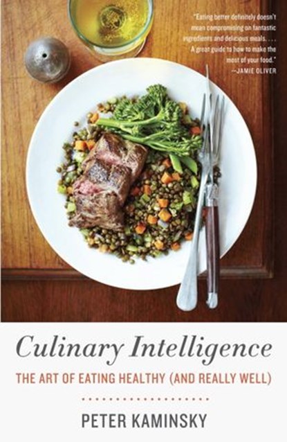 Culinary Intelligence, Peter Kaminsky - Ebook - 9780307958488