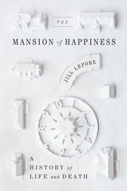 The Mansion of Happiness, Jill Lepore - Ebook - 9780307958501