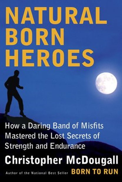 Natural Born Heroes, Christopher McDougall - Ebook - 9780307962287
