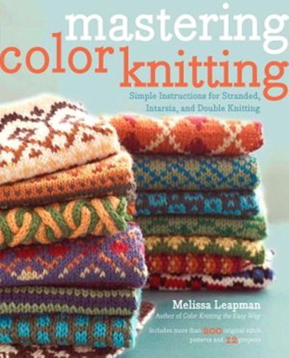 Mastering Color Knitting, Melissa Leapman - Ebook - 9780307965493