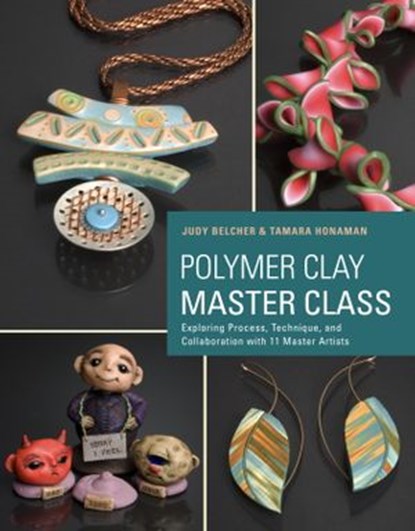 Polymer Clay Master Class, Judy Belcher ; Tamara Honaman - Ebook - 9780307965752