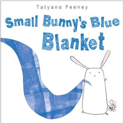 Small Bunny's Blue Blanket, Tatyana Feeney - Ebook - 9780307974921