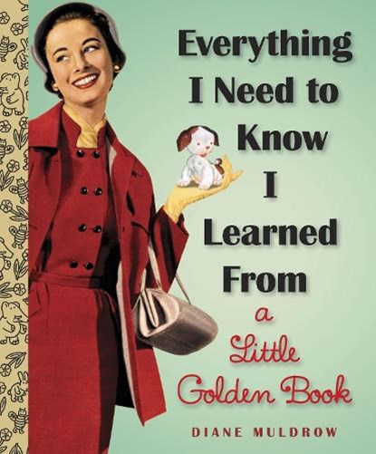 Everything I Need To Know I Learned From a Little Golden Book, Diane Muldrow - Gebonden - 9780307977618